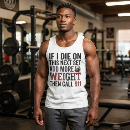 If I Die On This Next Set Add More Weight Then Call 911 Tank Top lifestyle photo