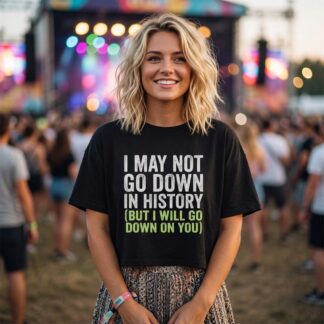 I May Not Go Down In History (But I Will Go Down On You) Crop Tee lifestyle photo