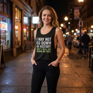I May Not Go Down in History (But I Will Go Down on You) Flowy Scoop Muscle Tank Top lifestyle photo