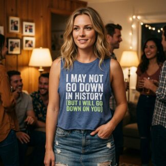 I May Not Go Down In History (But I Will Go Down On You) Sleeveless Crop Top lifestyle photo