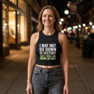 I May Not Go Down In History micro-rib racerback crop tank top lifestyle photo