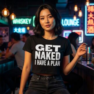 Get Naked I Have a Plan Baby T-Shirt lifestyle photo