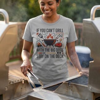 If You Can't Grill With The Big Dogs Stay On The Deck T-Shirt - BBQ & Grilling graphic t-shirt design