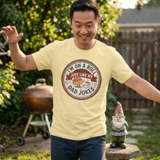I'm On A Roll Just Like My Dad Jokes Tee - Dad Jokes graphic t-shirt design