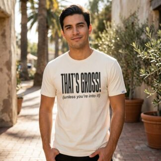 "That’s Gross! (unless you’re into it)" T-Shirt lifestyle photo