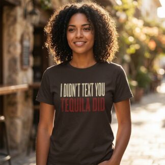 I Didn’t Text You Tequila Did T-Shirt lifestyle photo