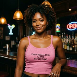 I Don't Need Alcohol To Make Bad Decisions spaghetti strap crop tank top lifestyle photo
