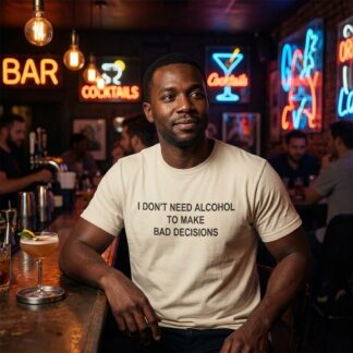 I Don't Need Alcohol to Make Bad Decisions Crew Tee lifestyle photo
