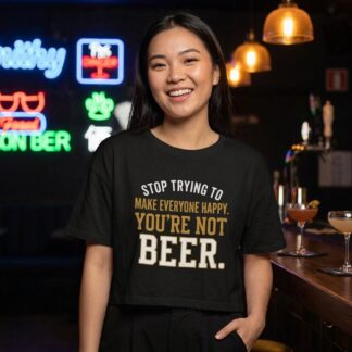 Stop Trying To Make Everyone Happy You're Not Beer Crop Tee lifestyle photo