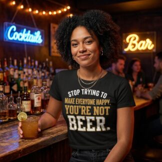 Stop Trying To Make Everyone Happy Youโre Not Beer baby tee lifestyle photo