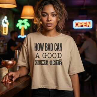 How Bad Can A Good Girl Get? Crop Tee lifestyle photo