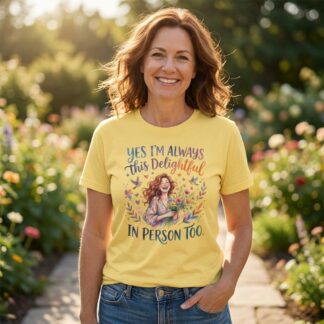 Yes I'm Always This Delightful In Person Too T-Shirt lifestyle photo