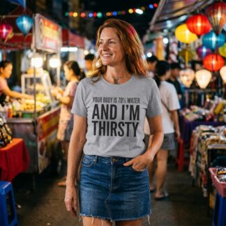 Your Body Is 70% Water And I'm Thirsty T-Shirt lifestyle photo