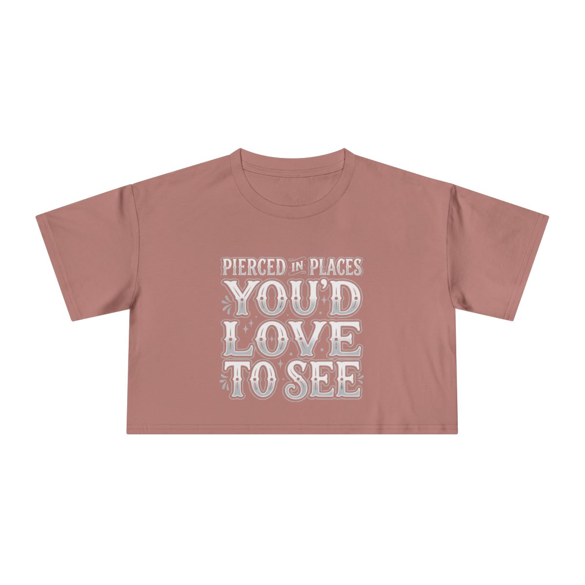 Pierced in Places You'd Love to See Crop Tee | Bold Typography - Image 4