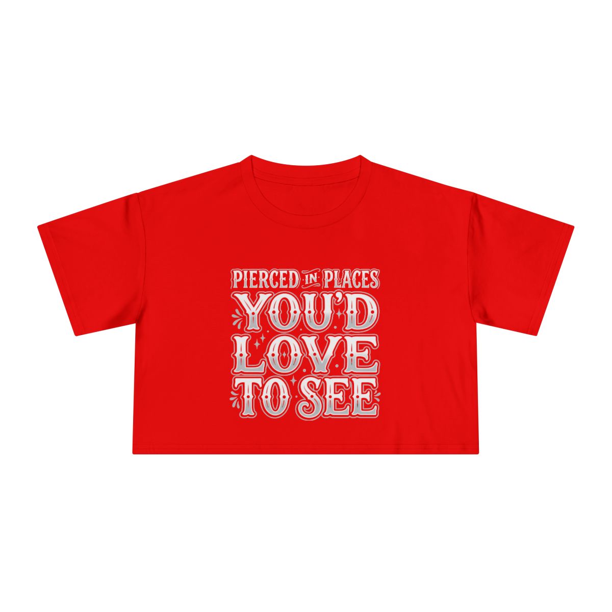 Pierced in Places You'd Love to See Crop Tee | Bold Typography - Image 6