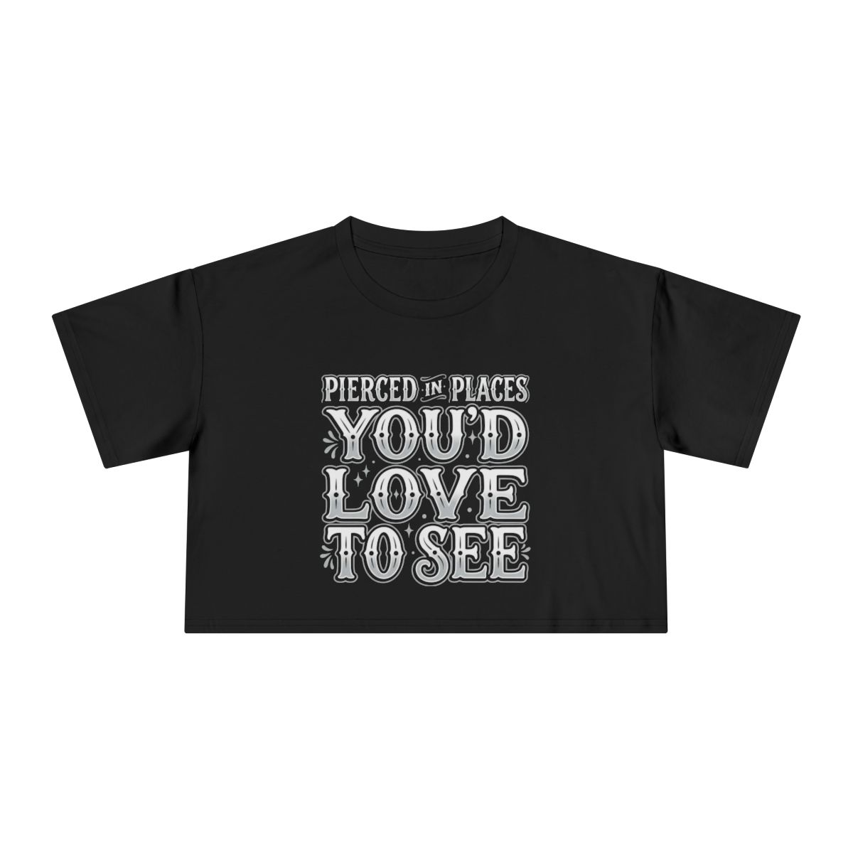 Pierced in Places You'd Love to See Crop Tee | Bold Typography - Image 2