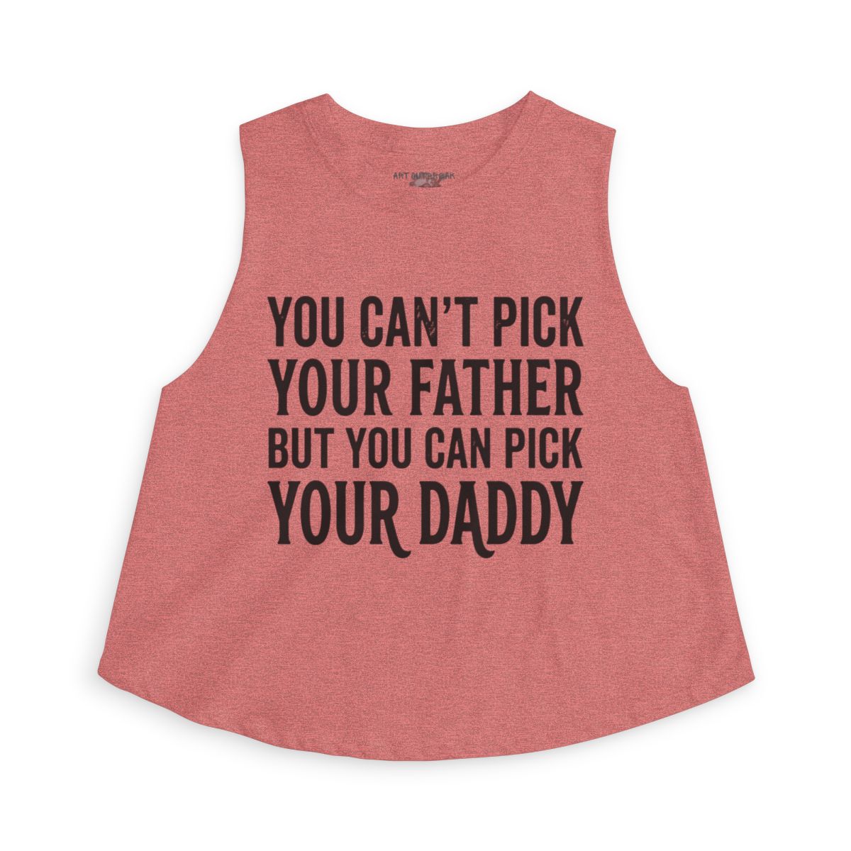 You Can't Pick Your Father But You Can Pick Your Daddy Sleeveless - close up view