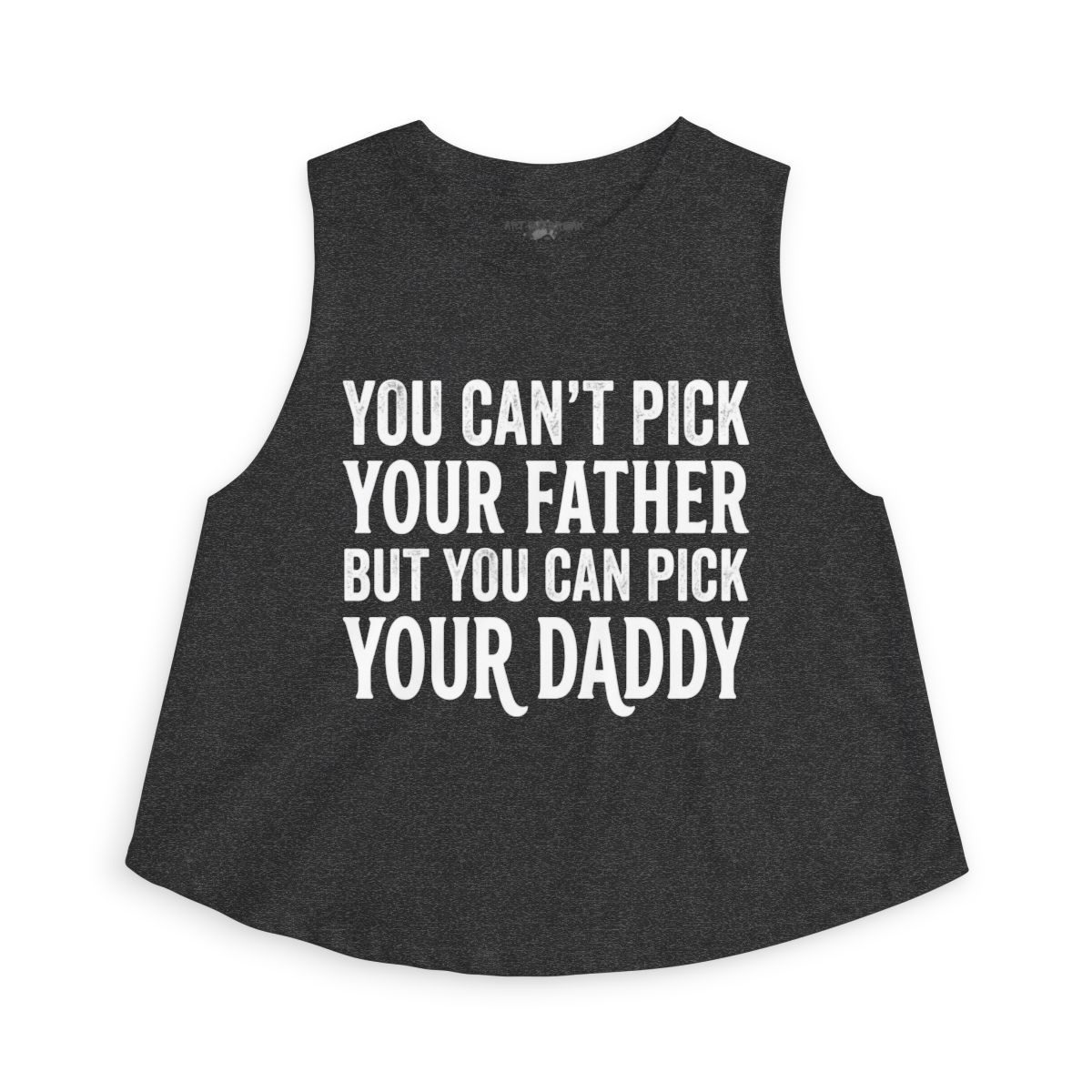 You Can't Pick Your Father But You Can Pick Your Daddy Sleeveless - back view