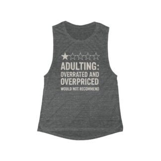 Adulting Overrated and Overpriced Flowy Scoop Tank | Funny Quote Muscle Tee