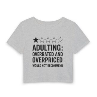 Adulting Overrated And Overpriced Would Not Recommend Tee | Women's Baby Tee