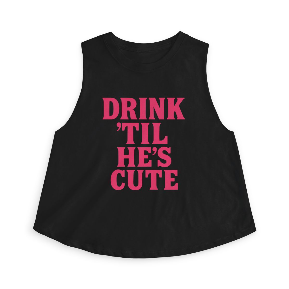 Drink 'Til He's Cute Sleeveless Crop Top | Funny Slogan Tank, Bachelorette Party Shirt - Image 7