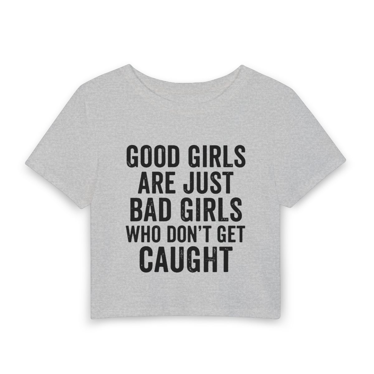 Good Girls Are Just Bad Girls Who Don’t Get Caught Baby Tee