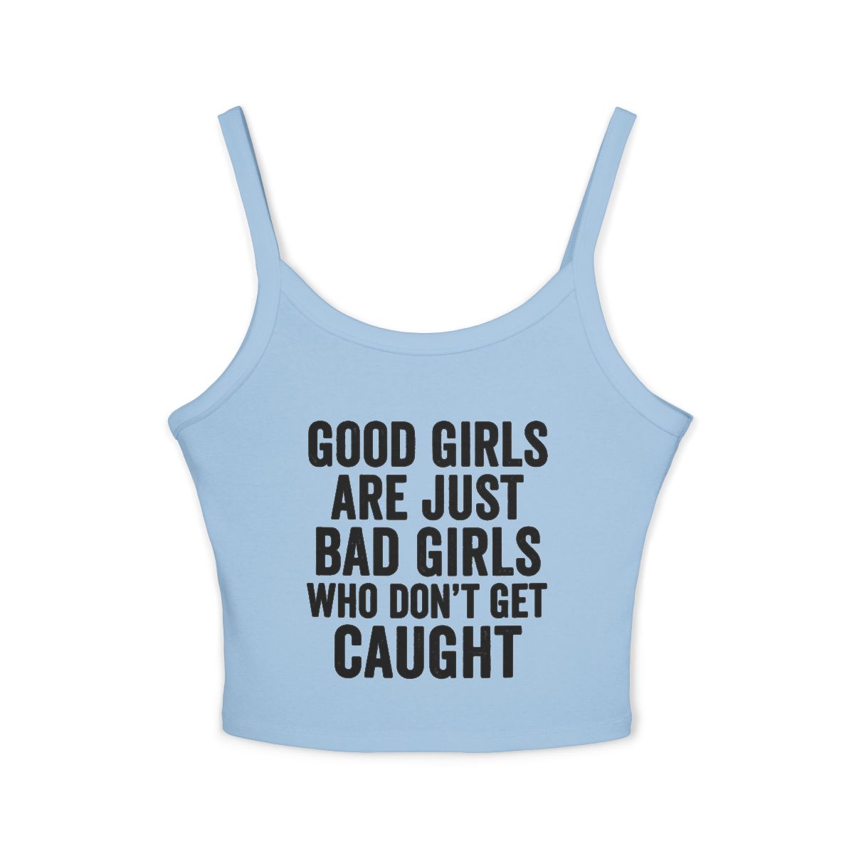 Good Girls Are Just Bad Girls Who Don't Get Caught Tank Top | Women's Spaghetti Strap - Image 2
