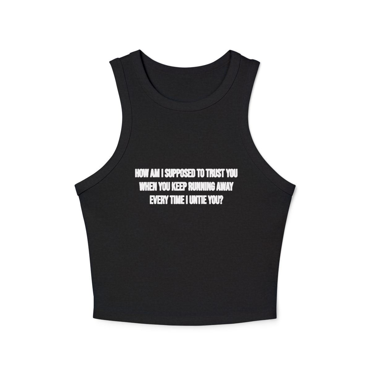 How Am I Supposed to Trust You When You Keep Running Away Micro Rib Racerback Tank Top | Text Quote Crop Tank - Image 3