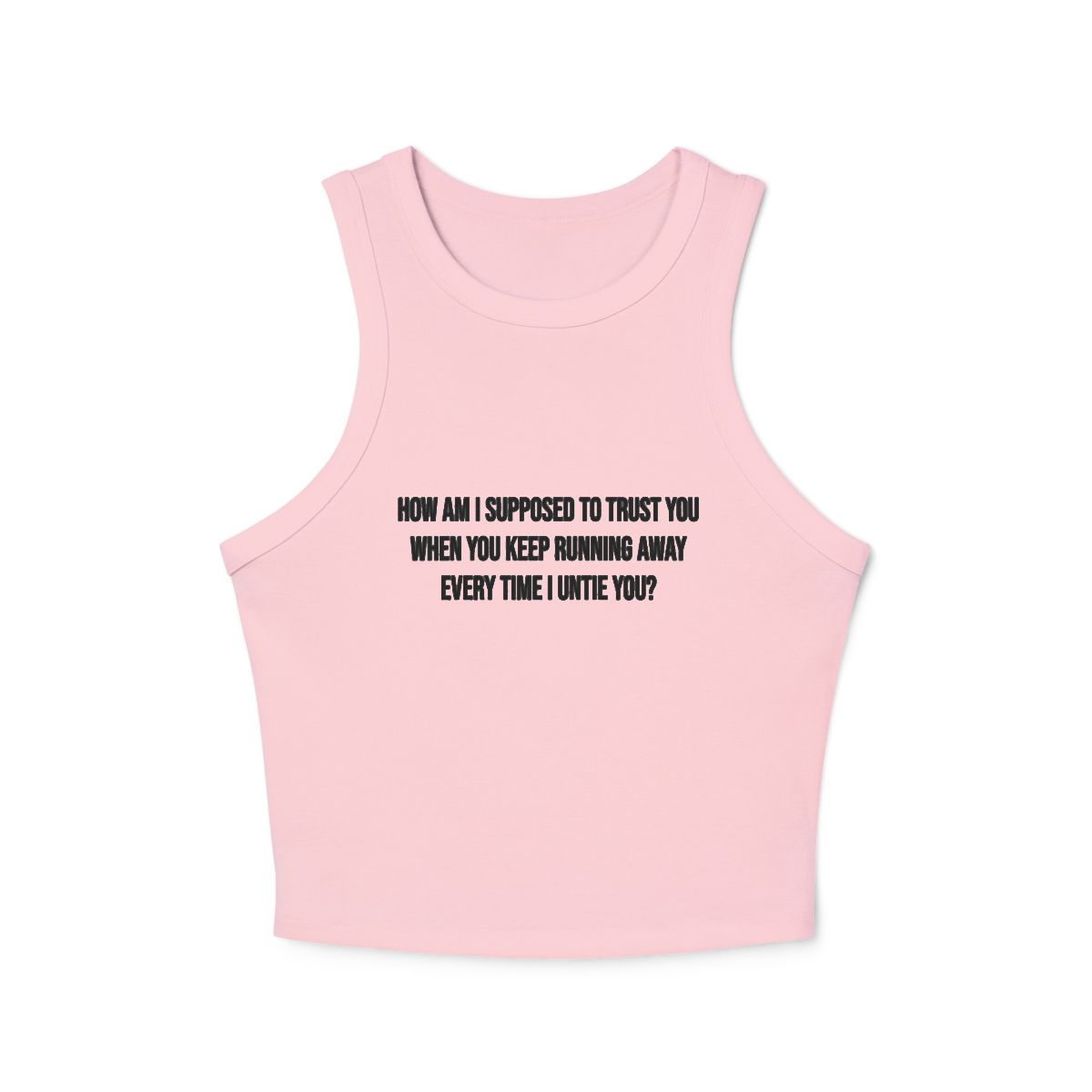 How Am I Supposed to Trust You When You Keep Running Away Micro Rib Racerback Tank Top | Text Quote Crop Tank - Image 5