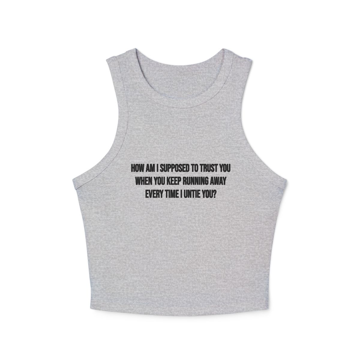 How Am I Supposed to Trust You When You Keep Running Away Micro Rib Racerback Tank Top | Text Quote Crop Tank - Image 2
