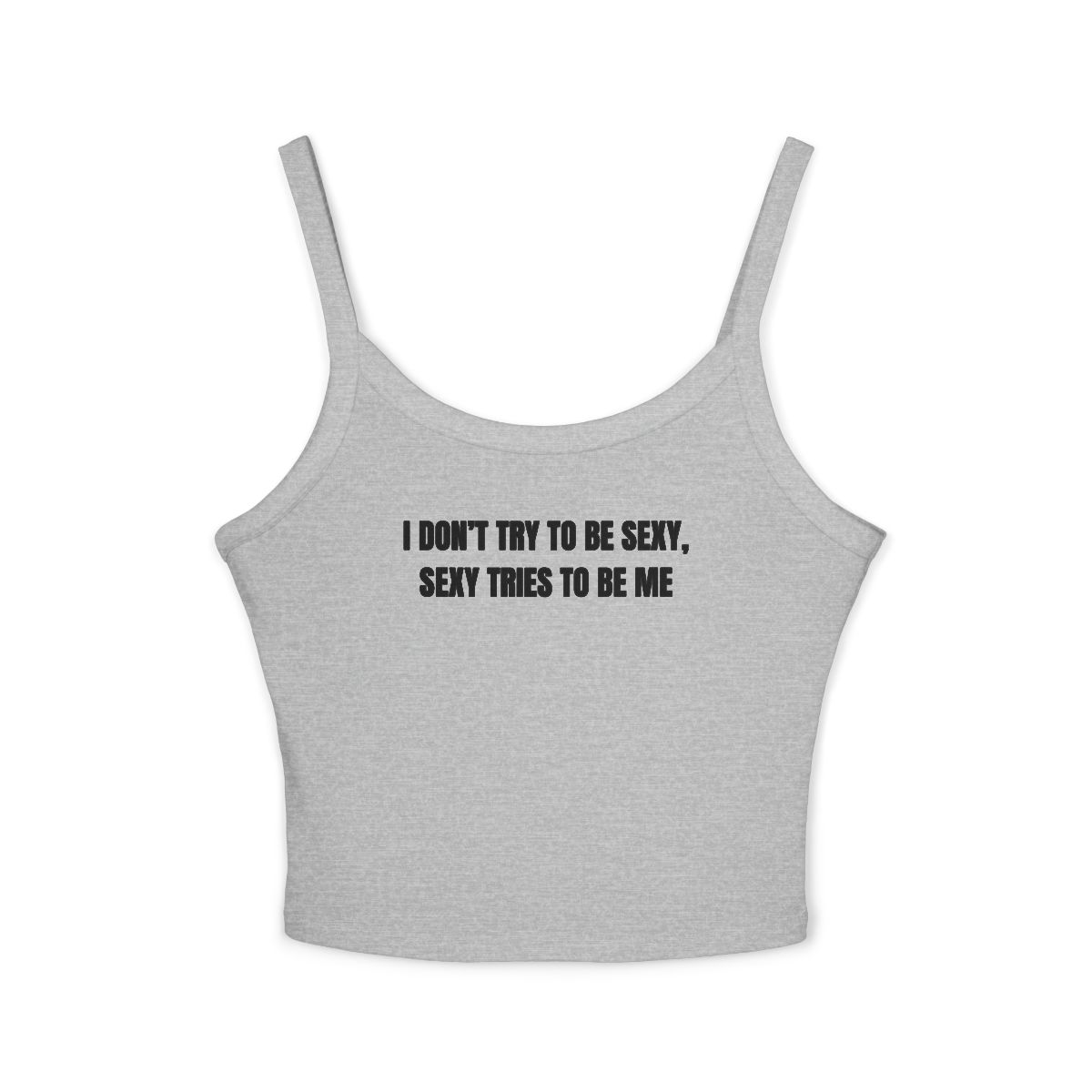 I Don’t Try To Be Sexy Sexy Tries To Be Me Spaghetti Strap Tank Top | Feminist Quote Crop Tank