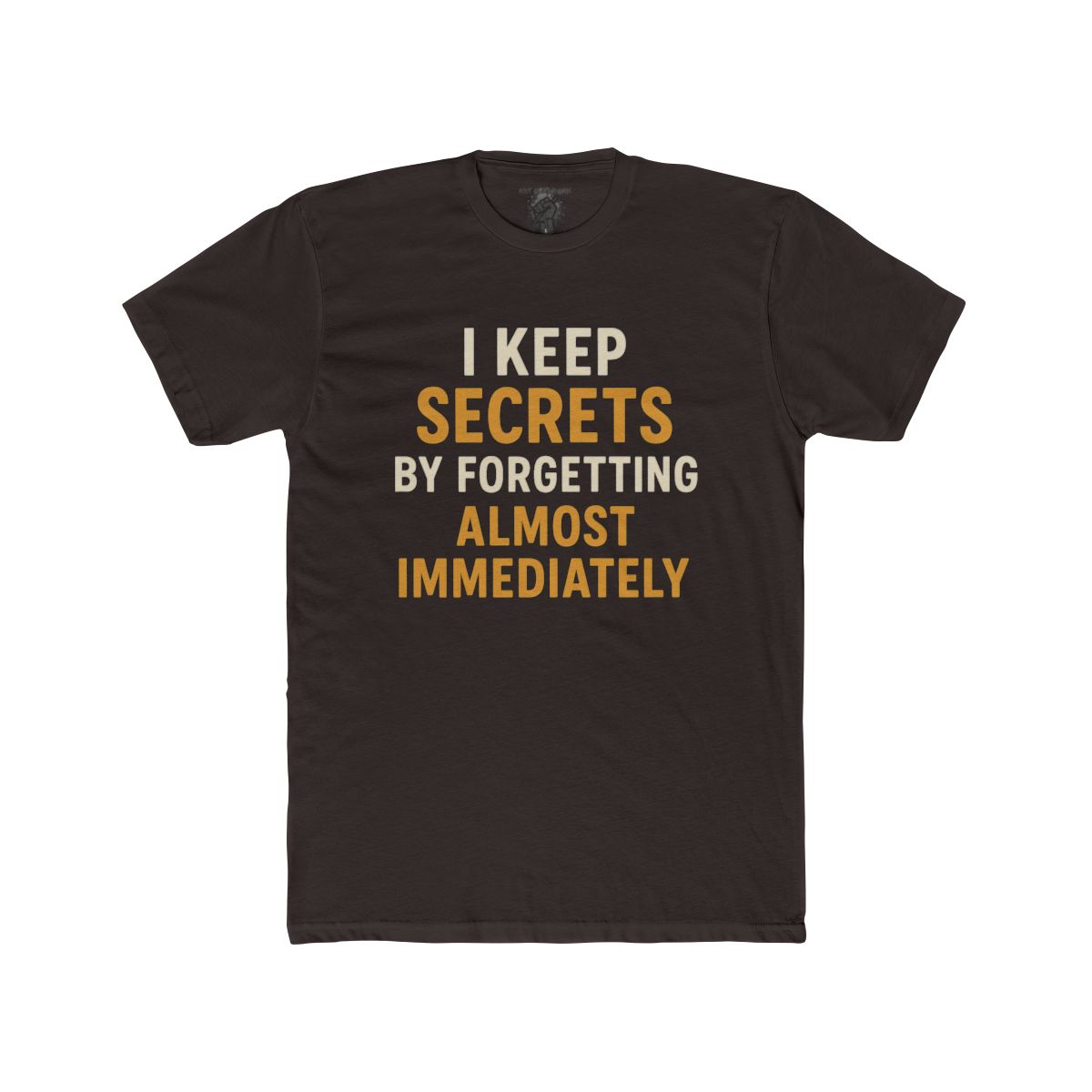 I Keep Secrets By Forgetting Almost Immediately Tee | Funny Text Shirt - Image 4