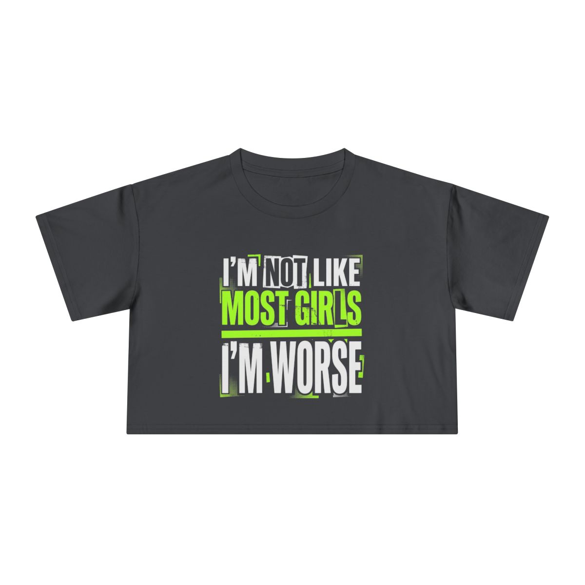 I'm Not Like Most Girls I'm Worse Crop Tee | Funny Statement Shirt - Image 3