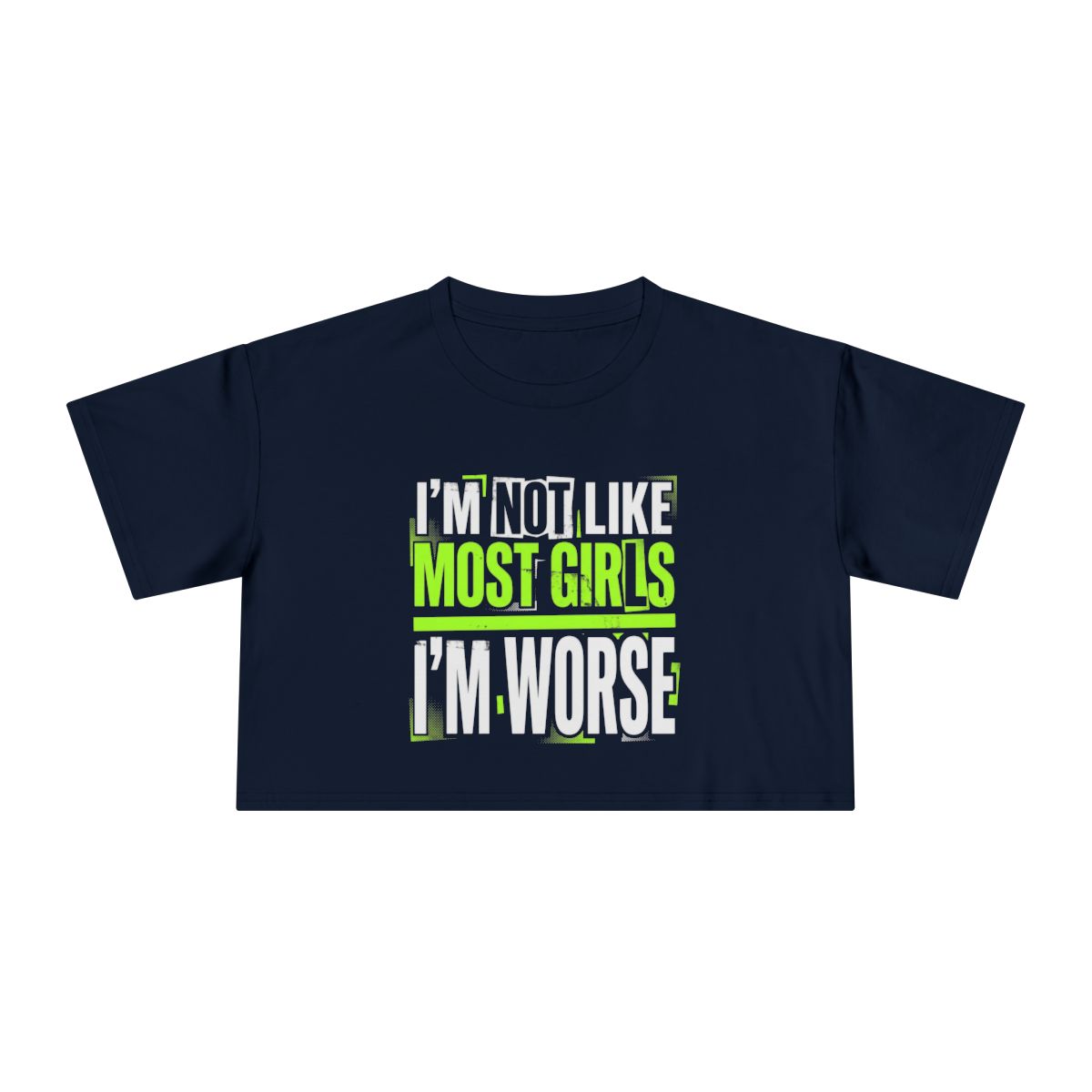 I'm Not Like Most Girls I'm Worse Crop Tee | Funny Statement Shirt - Image 4