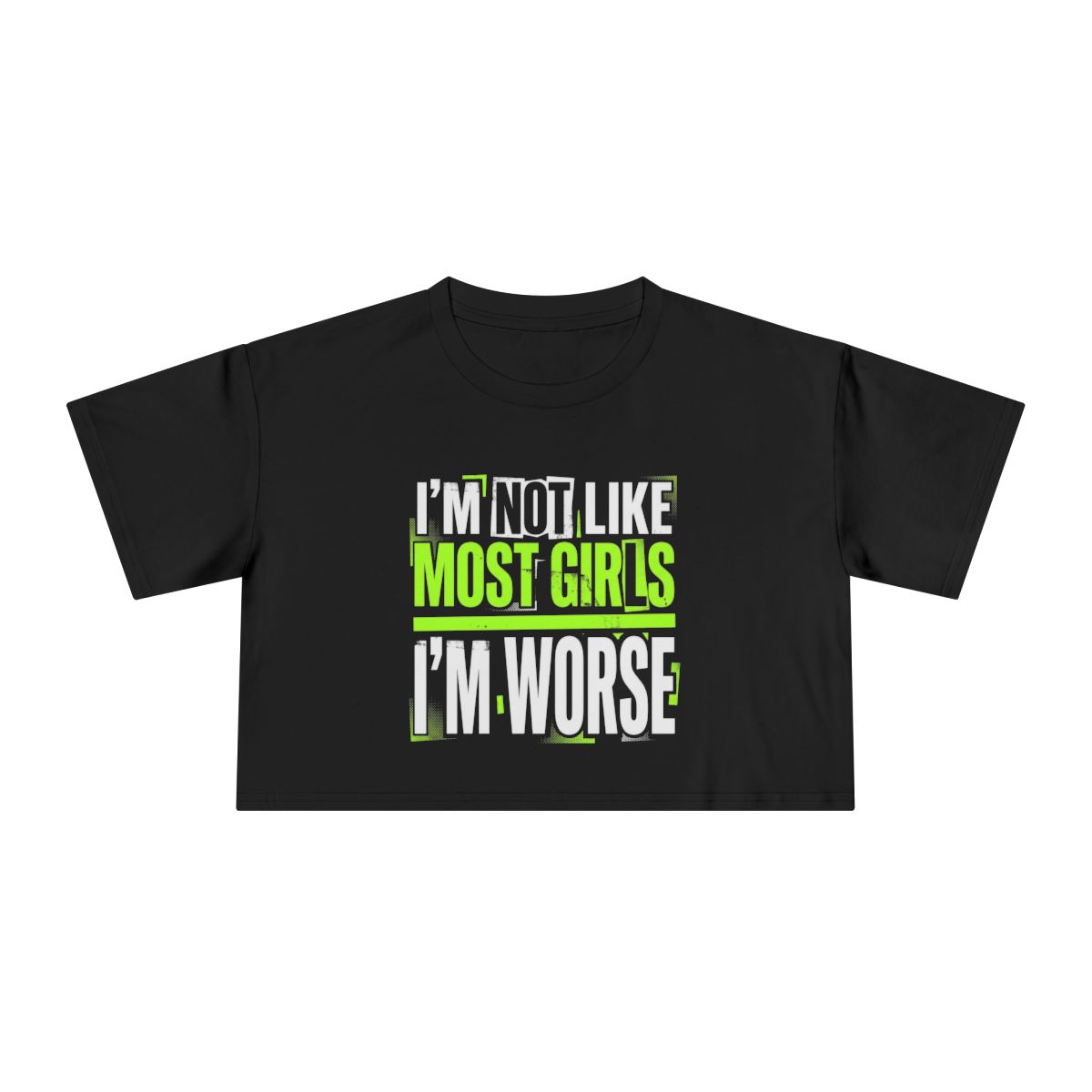 I'm Not Like Most Girls I'm Worse Crop Tee | Funny Statement Shirt - Image 2