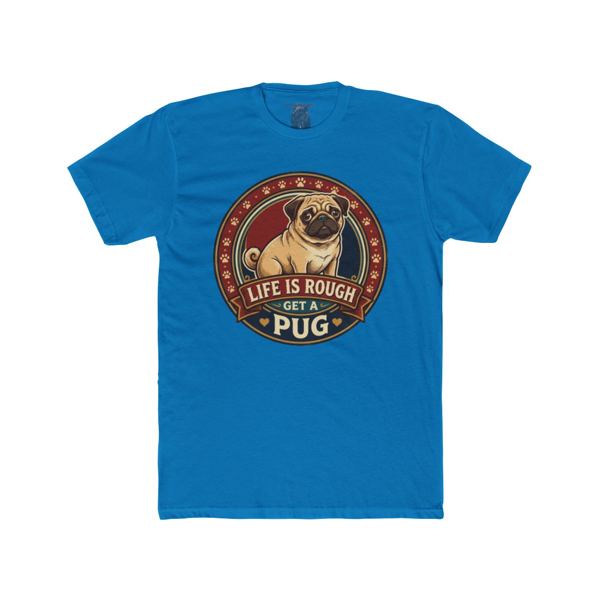 Life Is Rough Get a Pug Tee | Pug Dog Vintage Badge T-Shirt - Image 17