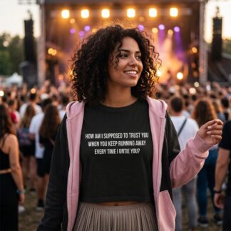 How Am I Supposed To Trust You text Crop Tee lifestyle photo