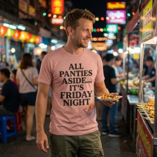 All Panties Aside It's Friday Night Shirt lifestyle photo