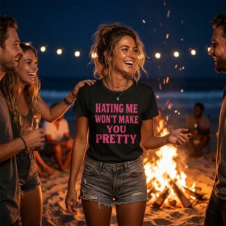 Hating Me Won't Make You Pretty Shirt lifestyle photo