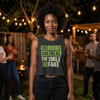 The Boobs Are Real The Smile Is Fake sleeveless crop top lifestyle photo