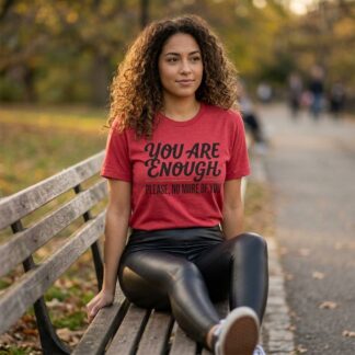 You Are Enough Please No More Of You T-Shirt lifestyle photo