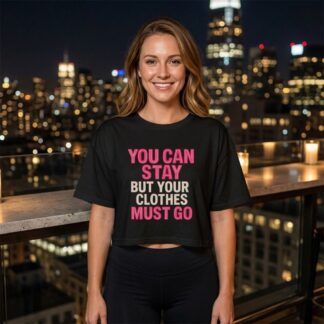 You Can Stay But Your Clothes Must Go Crop Tee lifestyle photo