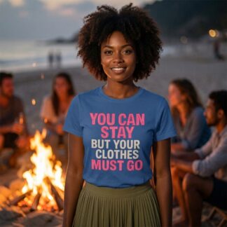 You Can Stay But Your Clothes Must Go Shirt lifestyle photo