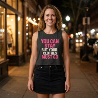 You Can Stay But Your Clothes Must Go Sleeveless Crop Top lifestyle photo