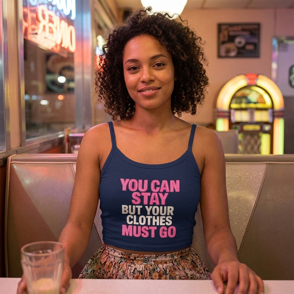 You Can Stay But Your Clothes Must Go Spaghetti Strap Tank Top | Graphic Text Crop Top