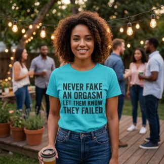 Never Fake an Orgasm Let Them Know They Failed Shirt lifestyle photo