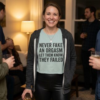 Never Fake An Orgasm Let Them Know They Failed Crop Top lifestyle photo