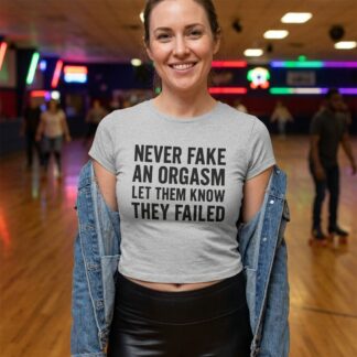 Never Fake an Orgasm Let Them Know They Failed Tee lifestyle photo