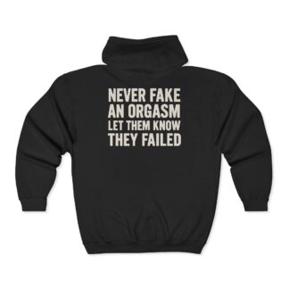 Never Fake An Orgasm hoodie | Full Zip Hooded Sweatshirt