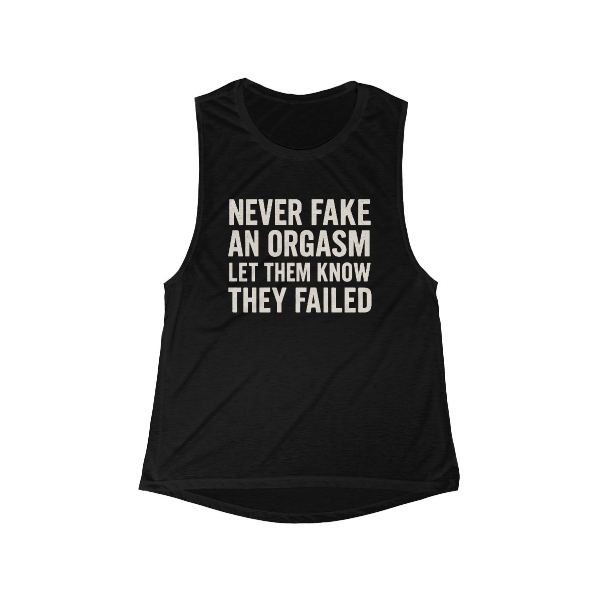 Never Fake An Orgasm Let Them Know They Failed Tank Top | Funny Statement Muscle Tee - Image 2